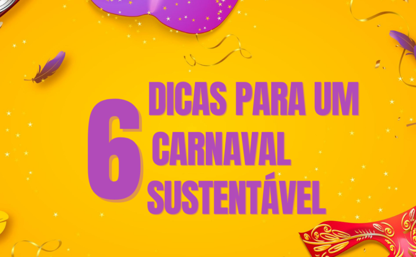 Carnaval Sustentável: 6 dicas para aproveitar a folia sem prejudicar o meio ambiente Carnaval Sustentável: 6 dicas para aproveitar a folia sem prejudicar o meio ambiente