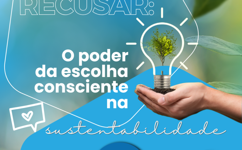 Recusar: O poder da escolha consciente na sustentabilidade Recusar: O poder da escolha consciente na sustentabilidade